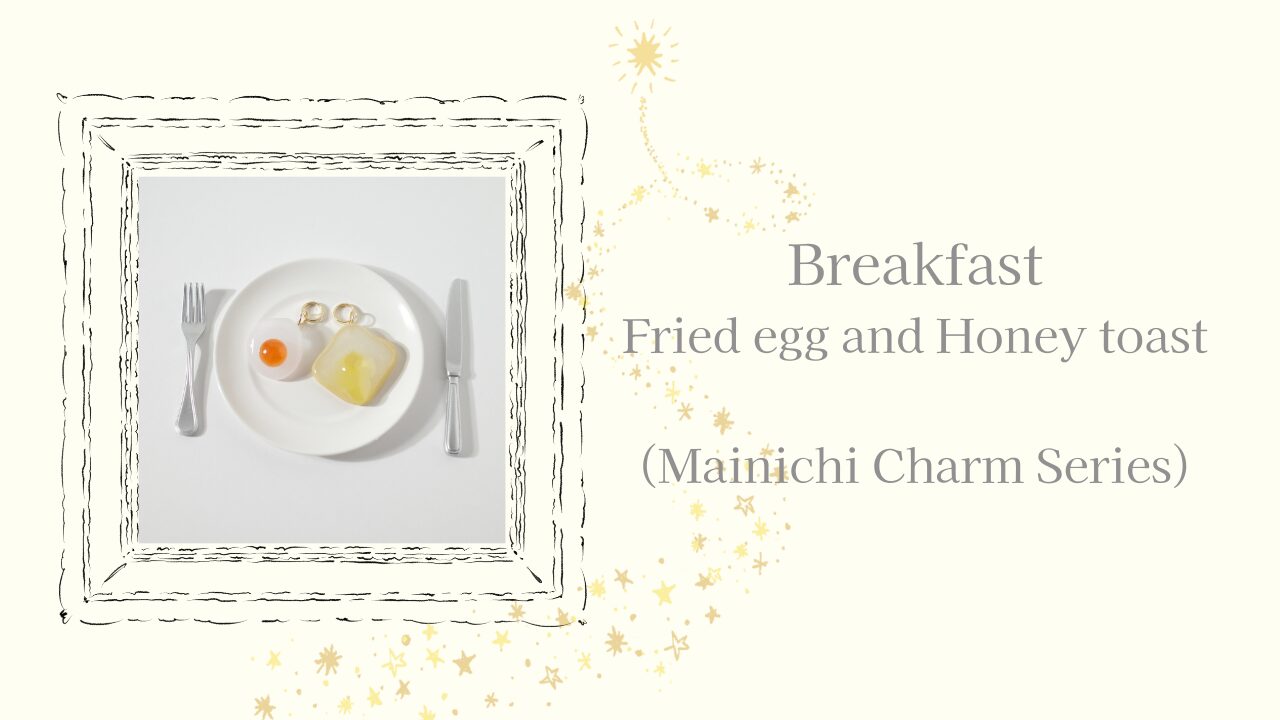 Breakfast – Fried egg and Honey toast (Mainichi Charm Series)