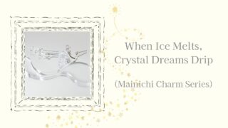 When Ice Melts, Crystal Dreams Drip